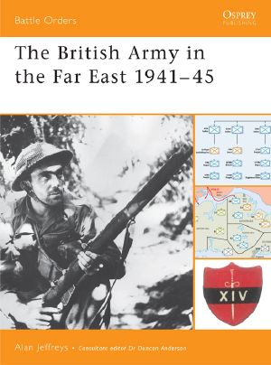 [Osprey Battle Orders 13] • The British Army in the Far East 1941-45